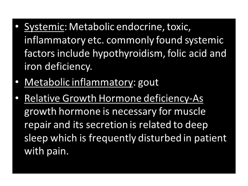 Systemic: Metabolic endocrine, toxic, inflammatory etc. commonly found systemic factors include hypothyroidism, folic acid